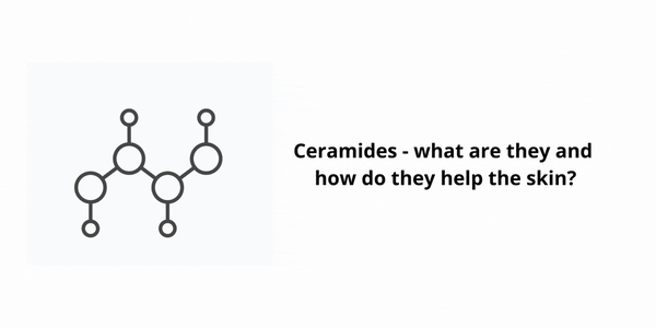 Ceramides - what are they and why are they good for the skin?
