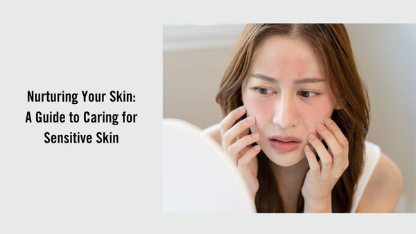 Nurturing Your Skin: A Comprehensive Guide to Caring for Sensitive Skin