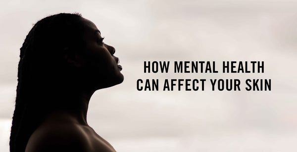 How Mental Health can Affect your Skin