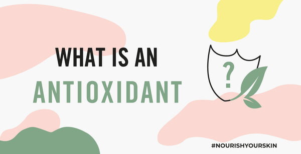 Nourish London #NourishYourSkin Series: What are antioxidants & what are their skin benefits?